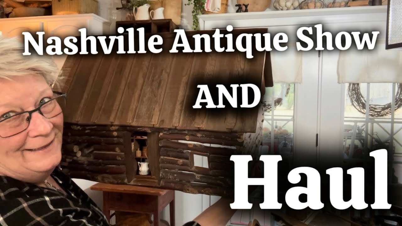 NASHVILLE ANTIQUE SHOW || PLUS A HAUL