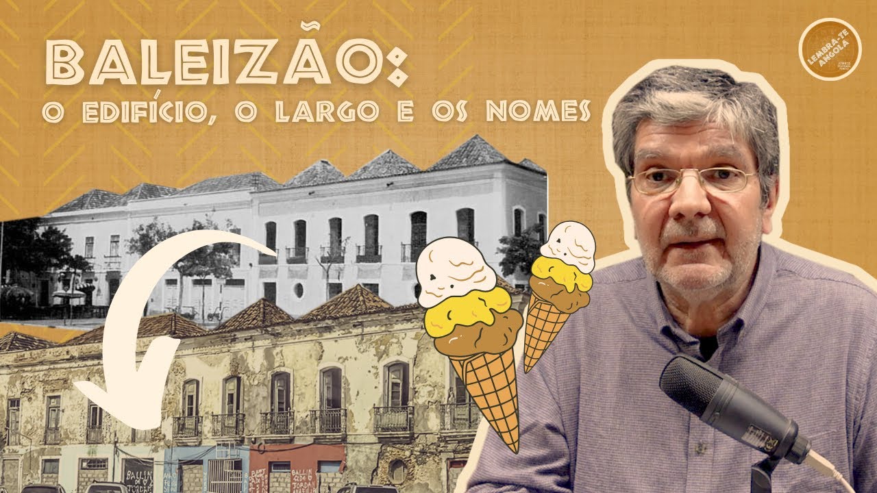 BALEIZÃO: O EDIFÍCIO, O LARGO E OS NOMES - ALBERTO OLIVEIRA PINTO - LEMBRA-TE, ANGOLA Ep. 176
