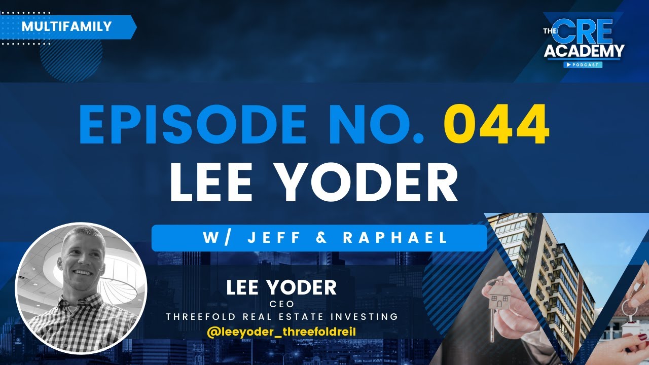 Episode #44 - Lee Yoder - CEO, Threefold Real Estate Investing  - Growing Your Multifamily Portfolio