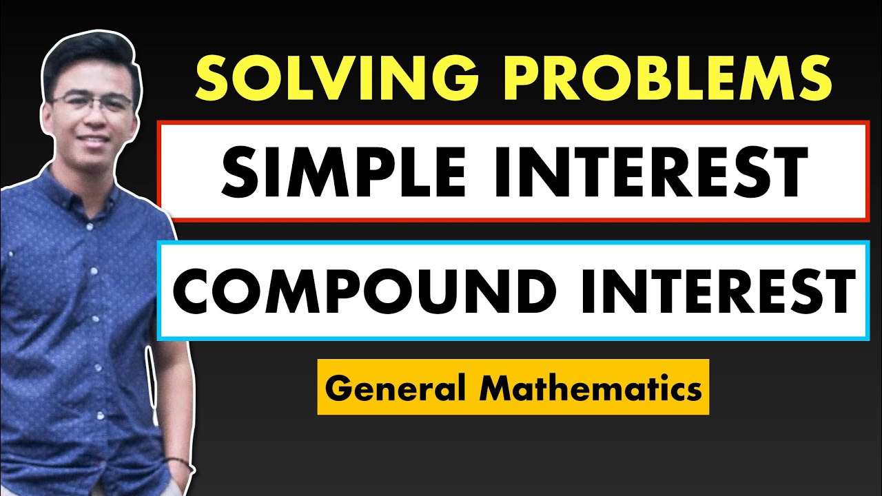 Solving Problems Simple Interest and Compound Interest (Compounded Annually) | General Mathematics