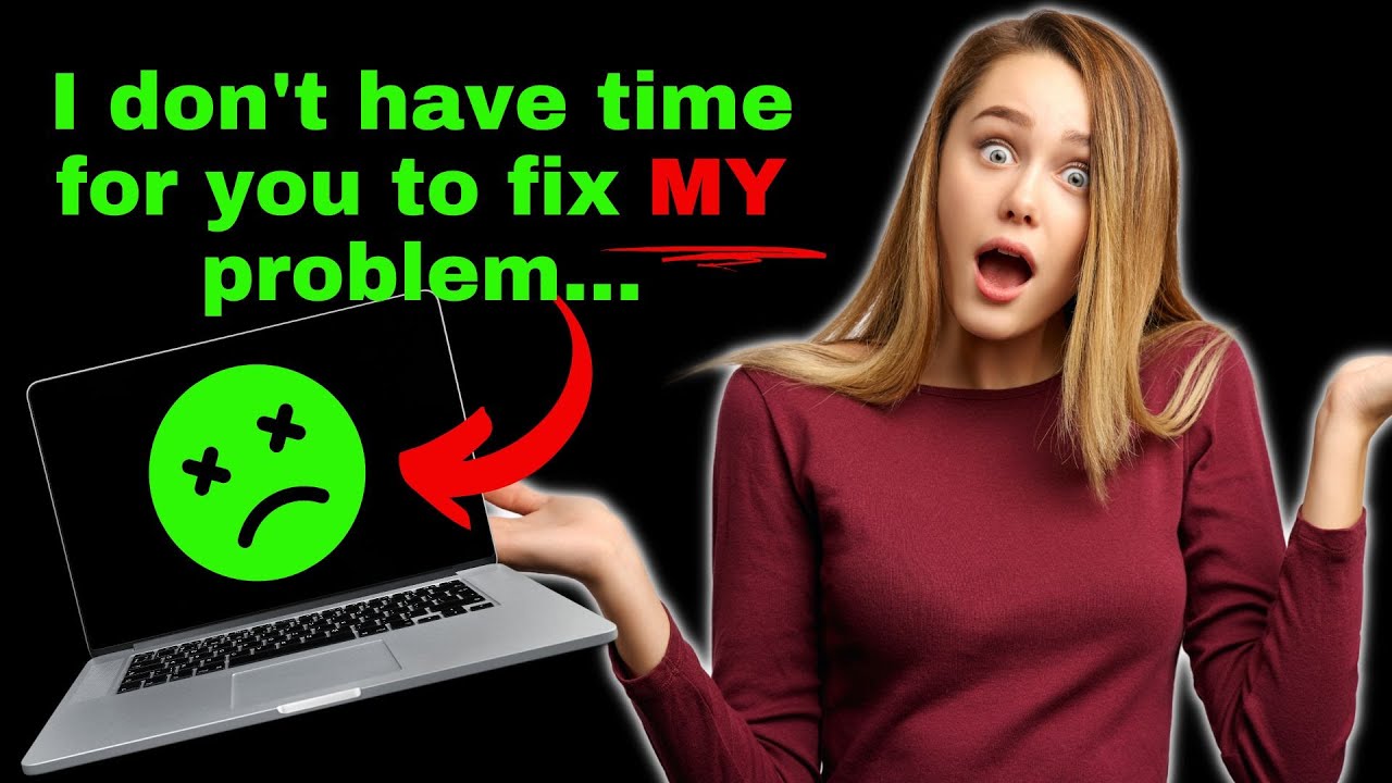 Tales From Tech Support - Who's got time for that?!?