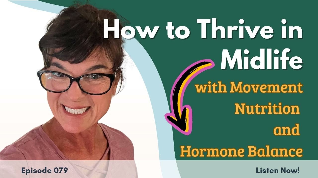 #79 How to Thrive in Midlife with Movement, Nutrition, and Hormone Balance