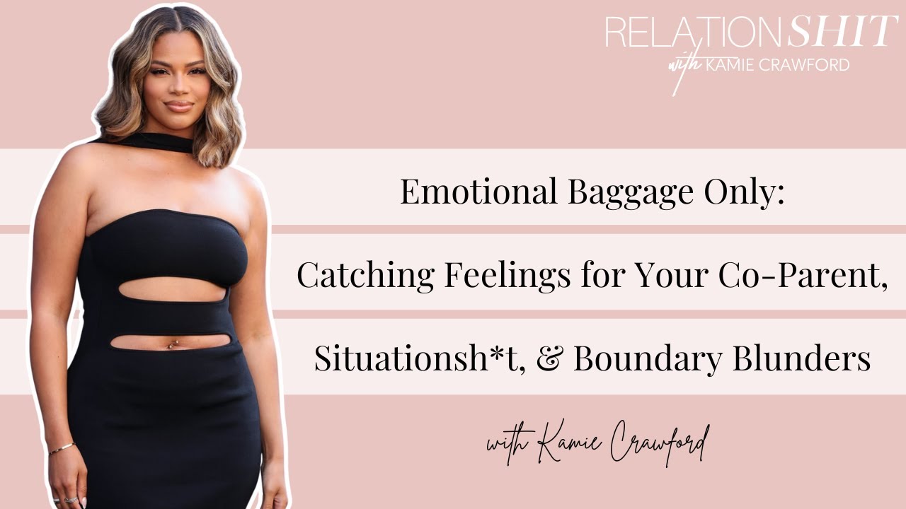 Catching Feelings for Your Co-Parent & Boundary Blunders | Relationsh*t Podcast with Kamie Crawford