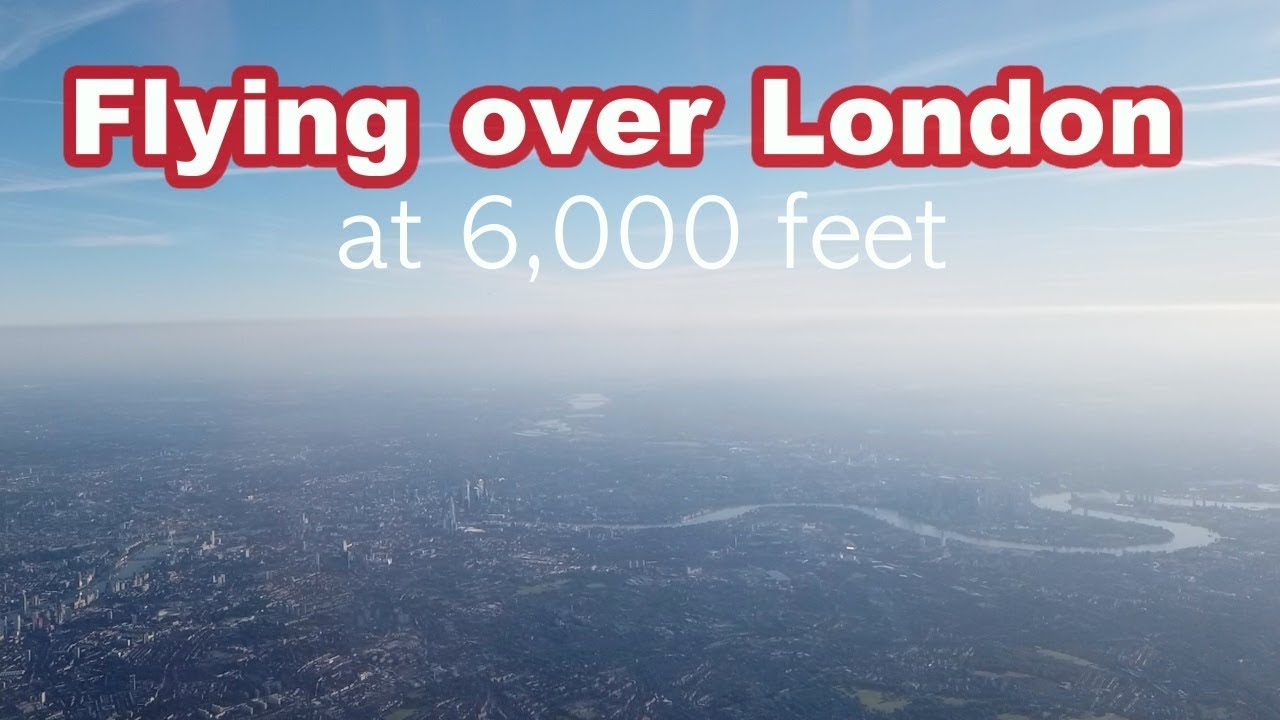Flying over LONDON at 6,000 feet