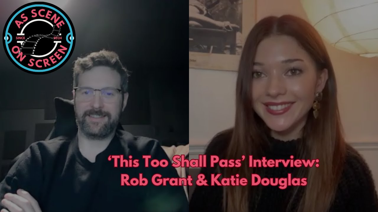 As Scene On Screen - ‘This Too Shall Pass’ Interview: Rob Grant & Katie Douglas