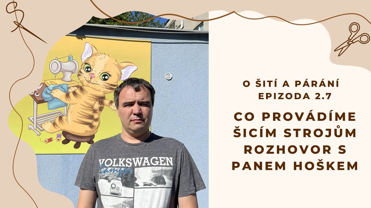 Epizoda 2.7 - Co provádíme svým šicím strojům - Rozhovor s panem Hoškem