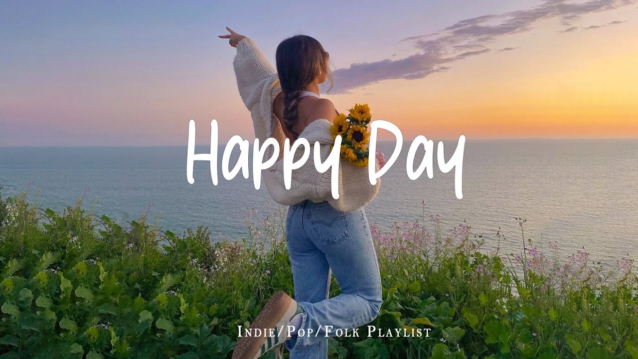 Happy Day 🍀 Chill Music to Start Your Day with Positive Energy | Indie/Pop/Folk/Acoustic Playlist