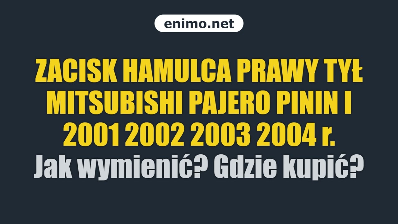 ZACISK HAMULCA PRAWY TYŁ MITSUBISHI PAJERO PININ I 2001 2002 2003 2004 r. Jak wymienić? Gdzie kupić?