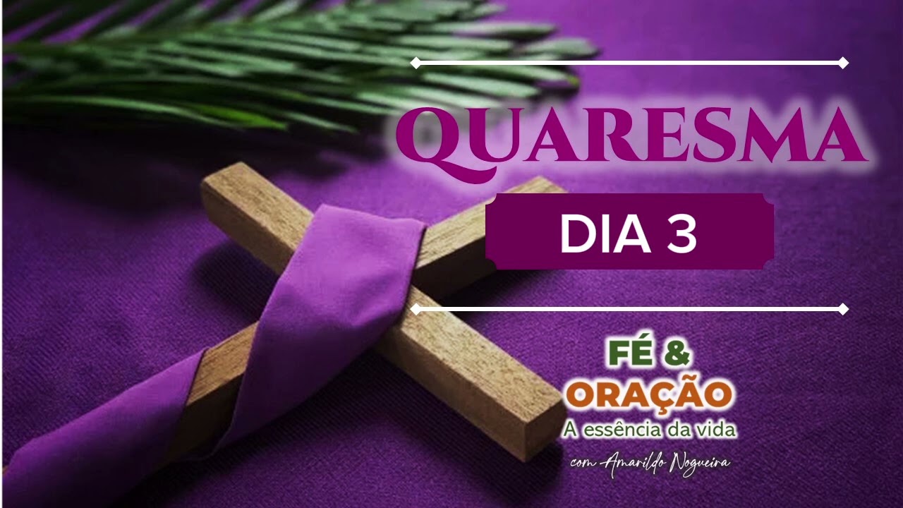 QUARESMA DIA 3 - FÉ&ORAÇÃO 