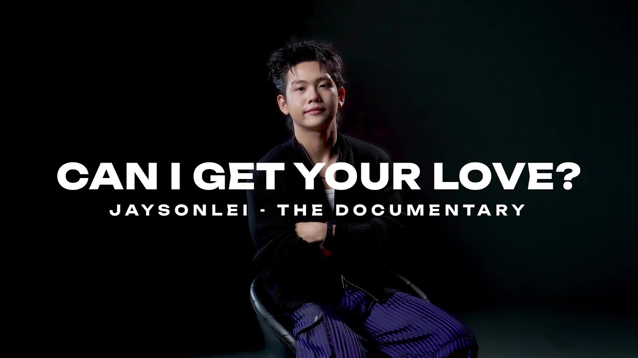 JAYSONLEI - CAN I GET YOUR LOVE? | The Documentary