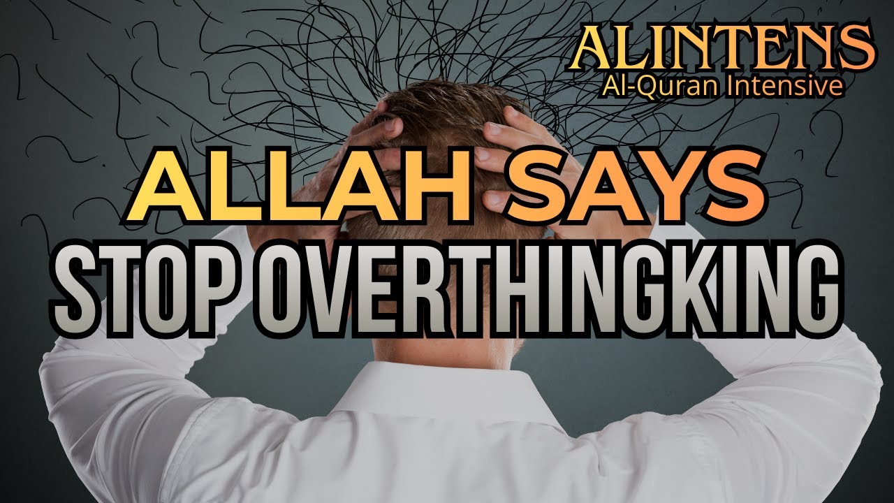 ALLAH SAYS, STOP OVERTHINGKING ❗