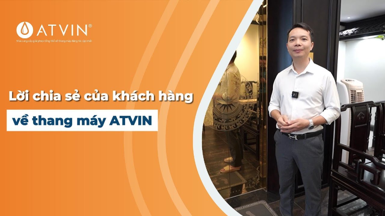 Chia sẻ của khách hàng về thang máy ATVIN
