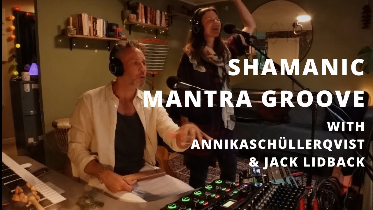 Shamanic Mantra Groove   Annika Schüllerqvist & Jack Lidback
