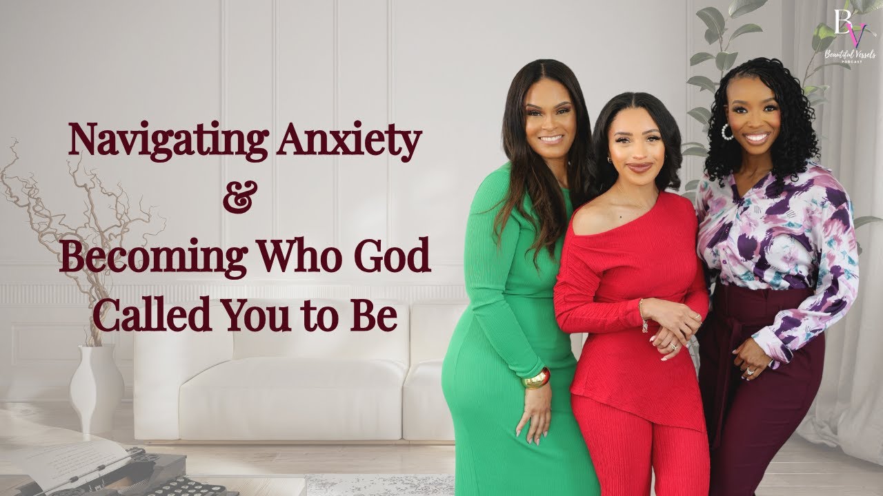 Christian Girl Talk: Navigating Anxiety | Purpose & Becoming Who God Called You To Be