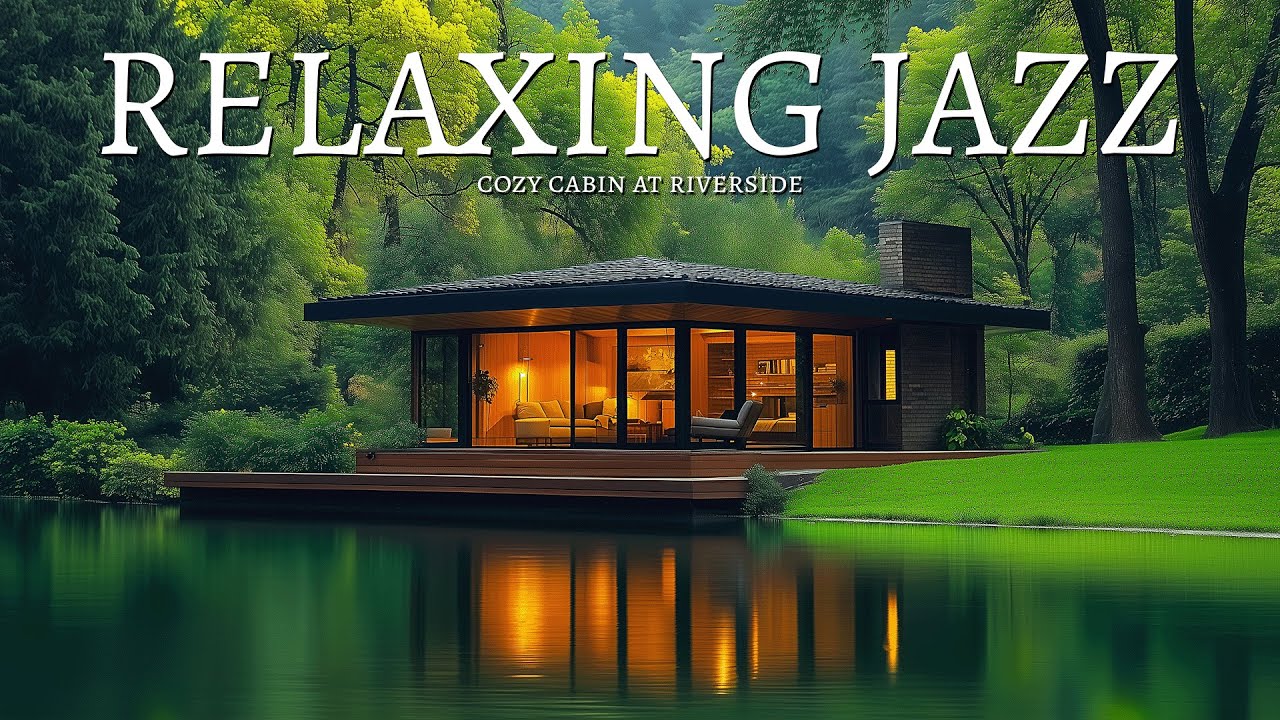 Cozy Cabin at Riverside 🎵 | Relaxing Jazz & Warm Melodies for Calm Nights