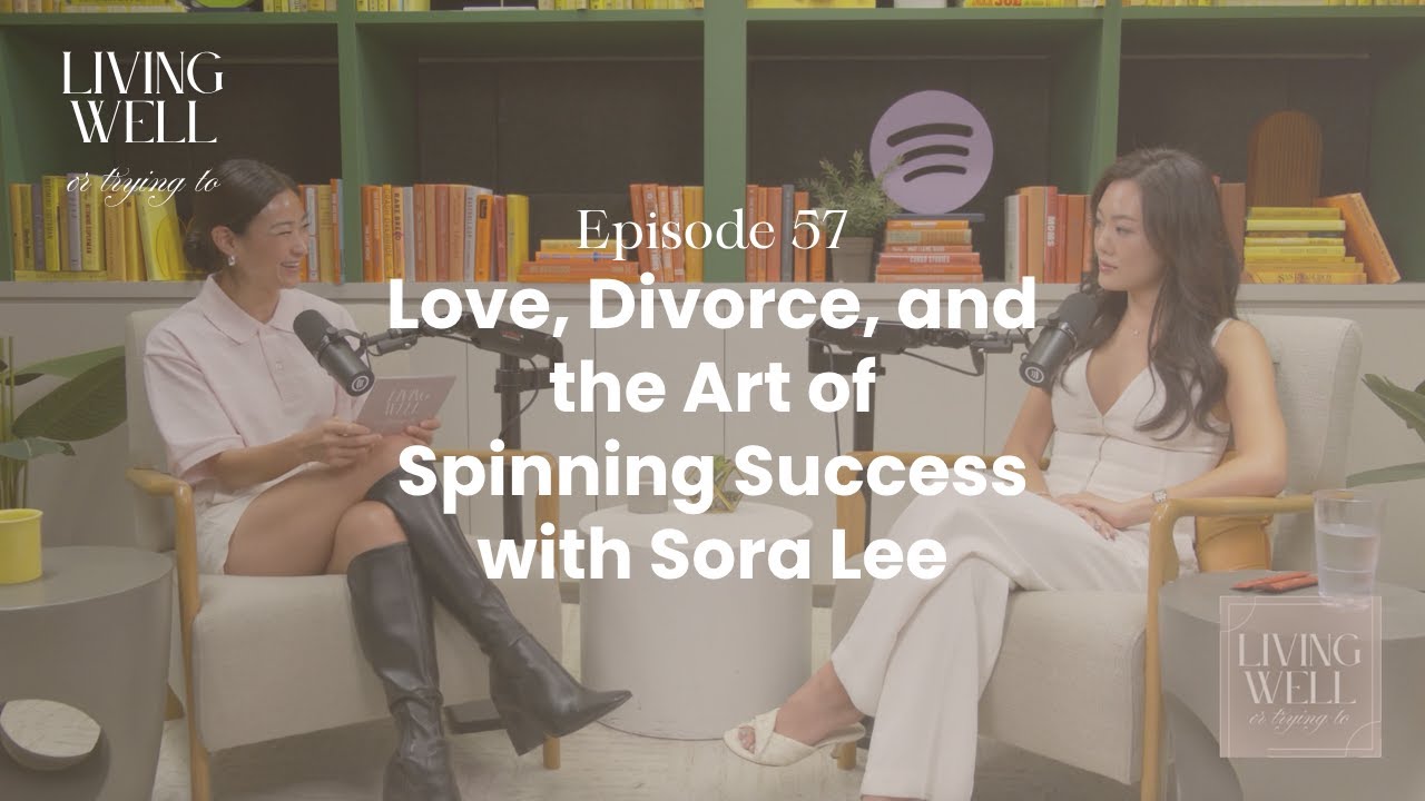 Episode 57: Love, Divorce, and the Art of Spinning Success with Sora Lee