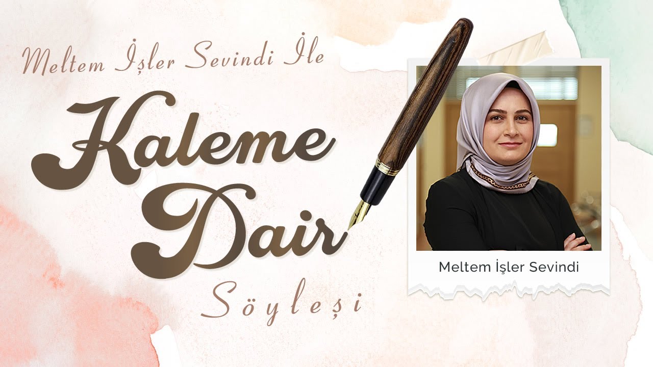 Değerli Akademisyen Sayın Meltem İşler Sevindi ile Kaleme Dair Söyleşi