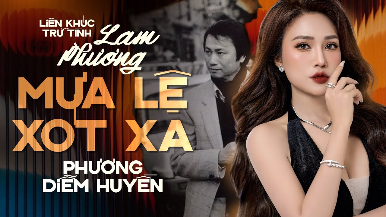 Liên khúc Trữ tình LAM PHƯƠNG được nghe nhiều nhất 2023: MƯA LỆ & XÓT XA - Ca sĩ PHƯƠNG DIỄM HUYỀN