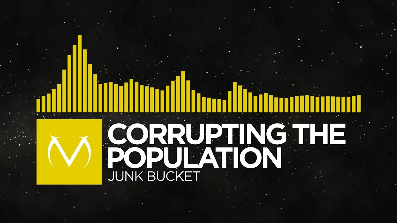 [Electro] - Corrupting The Population - Junk Bucket