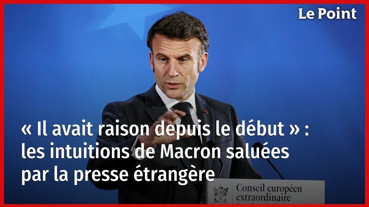 &laquo; Il avait raison depuis le d&eacute;but &raquo; : les intuitions de Macron salu&eacute;es par la presse &eacute;trang&egrave;re