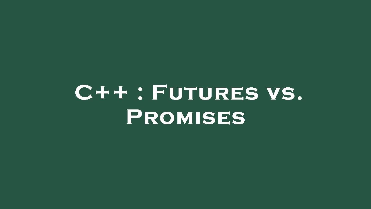 C++ : Futures vs. Promises