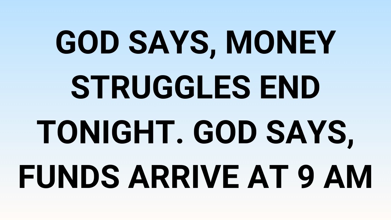 🧾God says, Money struggles end tonight. God says, funds arrive at 9 AM