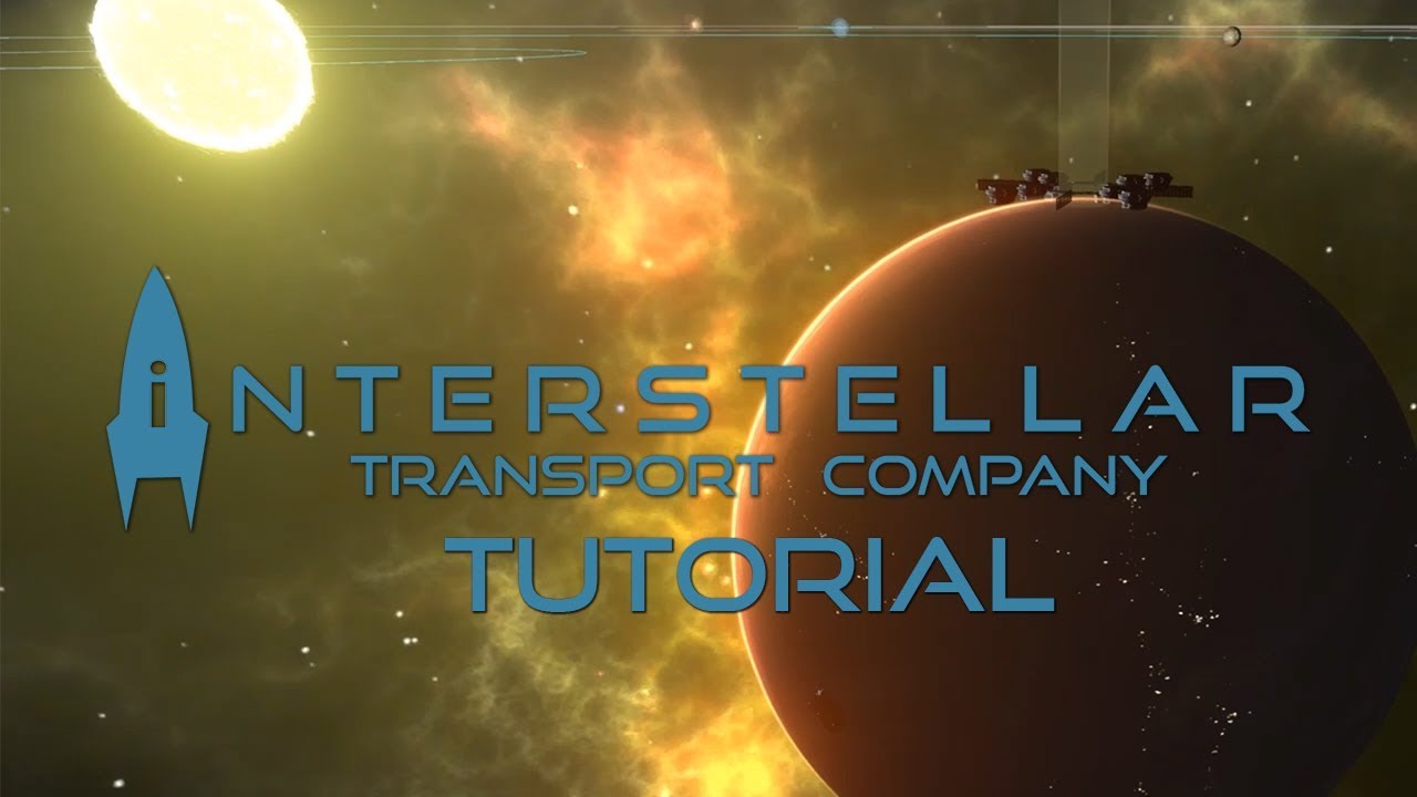 Interstellar Transport Company Tutorial May 24th, 2019