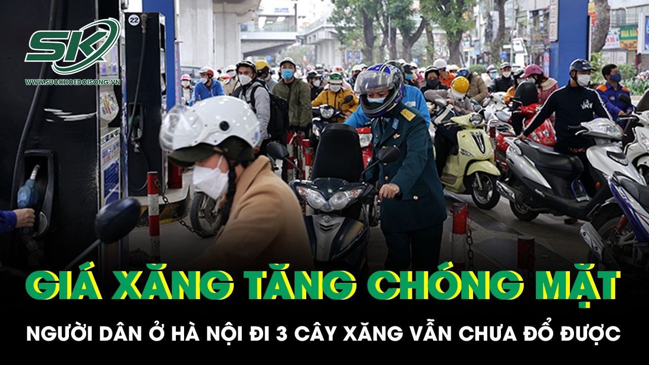 Giá xăng tăng chóng mặt, người dân ở Hà Nội khóc ròng vì đi 3 cây xăng vẫn chưa đổ được
