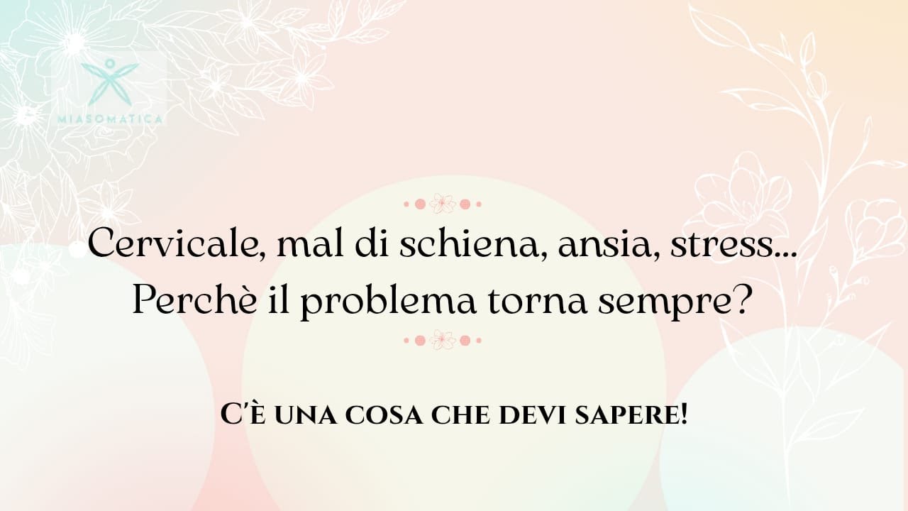 Mal di schiena, cervicale, ansia: perché il problema torna sempre? (C’è una cosa che devi sapere)