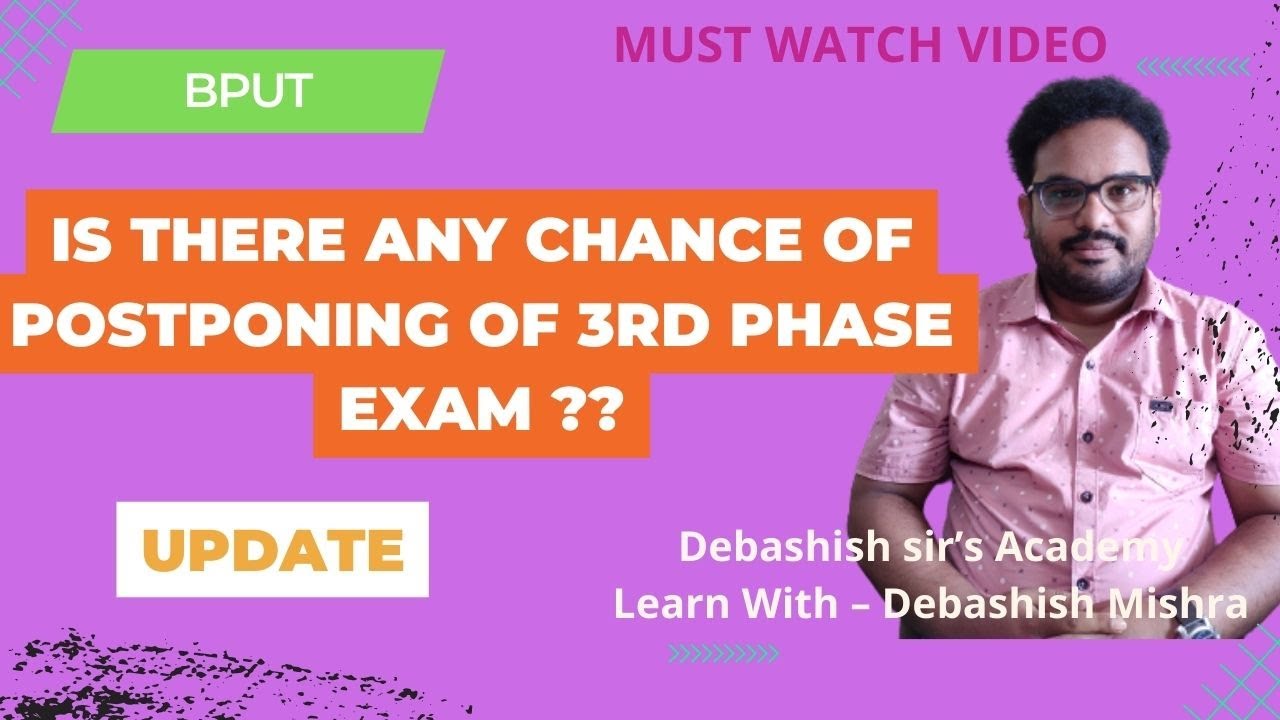 IS THERE ANY CHANCE OF POSTPONING OF 3RD PHASE EXAM ??