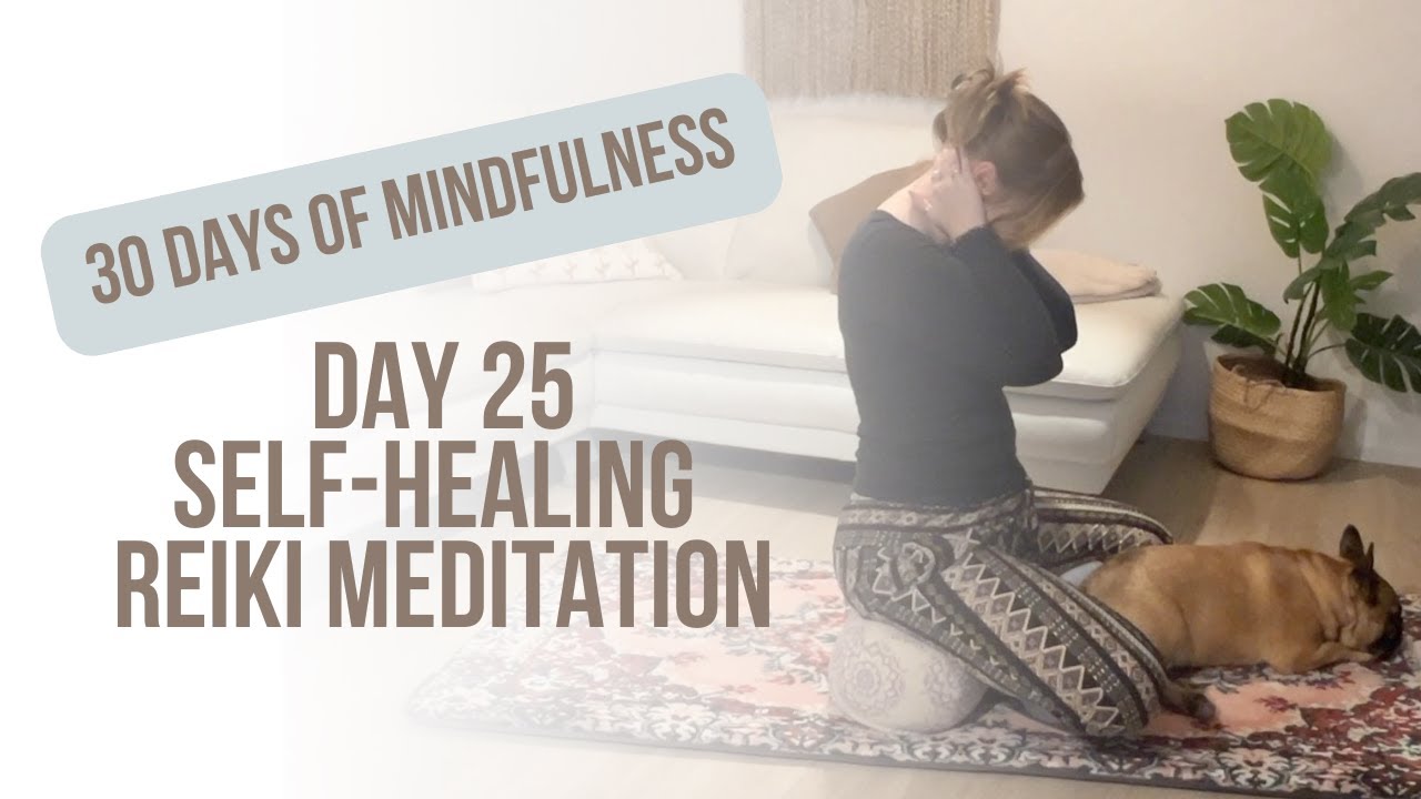 30 Days Of Mindfulness | Day 25 - Self-Healing Reiki Meditation