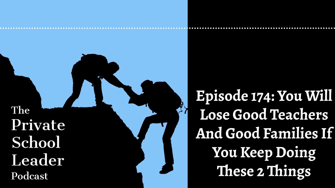 Episode 174: You Will Lose Good Teachers And Good Families If You Keep Doing These 2 Things