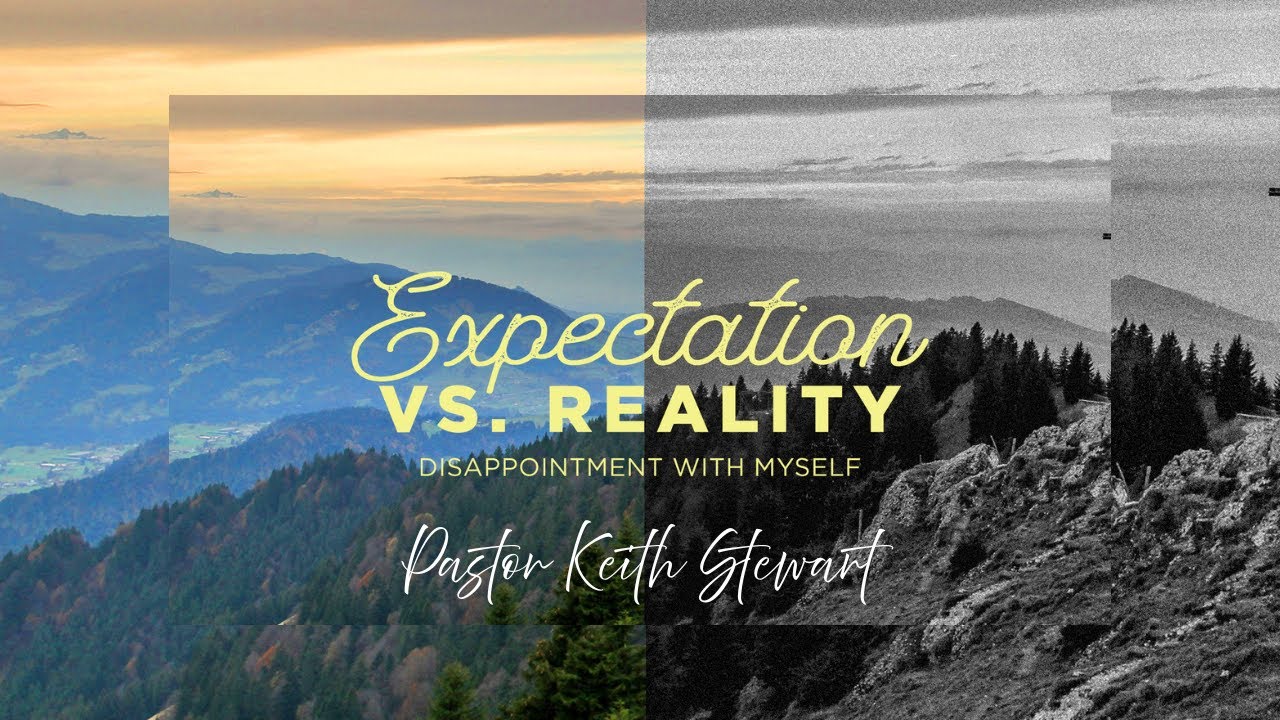 Expectation Vs. Reality | Disappointment with Myself | Senior Pastor Keith Stewart