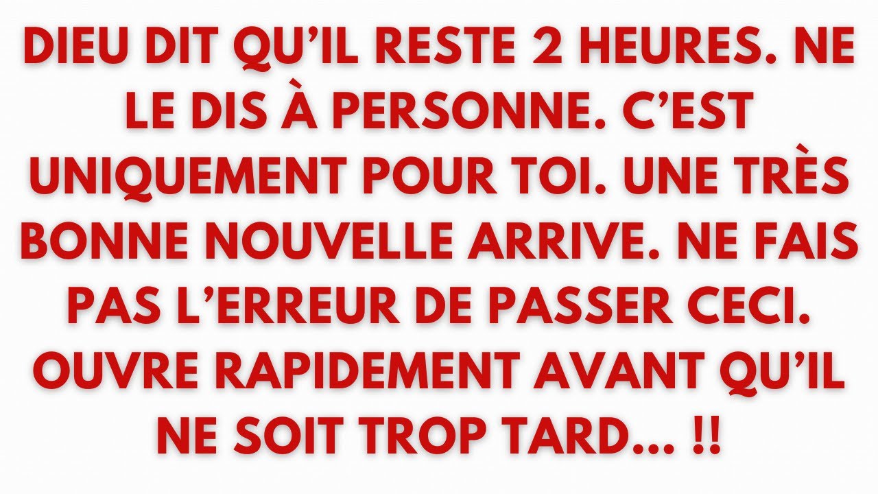DIEU DIT QU’IL RESTE 2 HEURES. NE LE DIS À PERSONNE. C’EST UNIQUEMENT POUR TOI. UNE TRÈS...