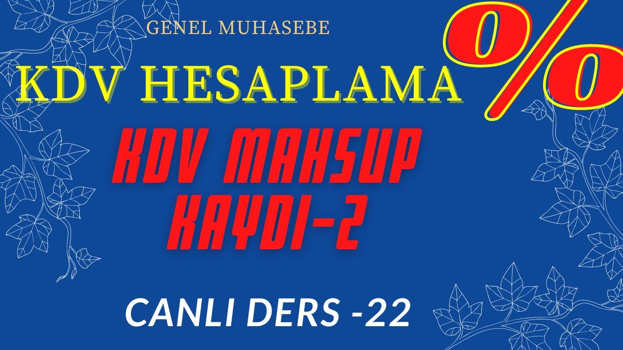 22.DERS) - KDV MAHSUP KAYDI /2