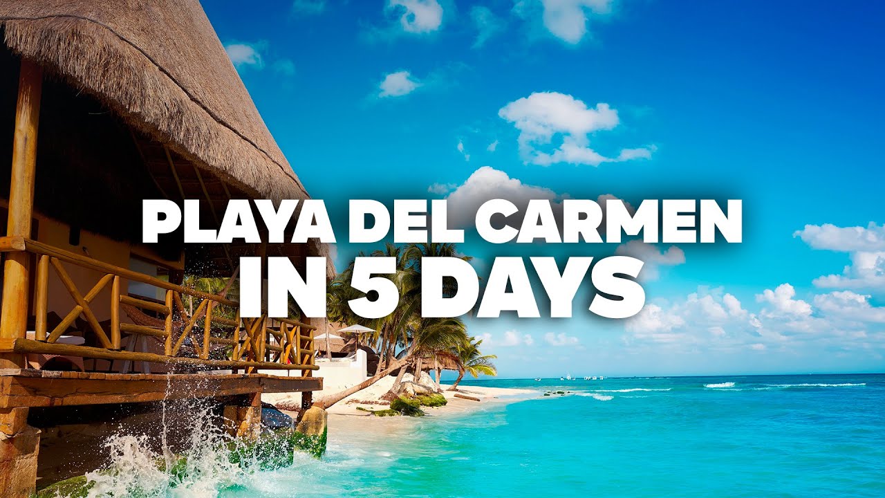 PLAYA DEL CARMEN IN 5 DAYS! Perfect Itinerary with Must-See Attractions!