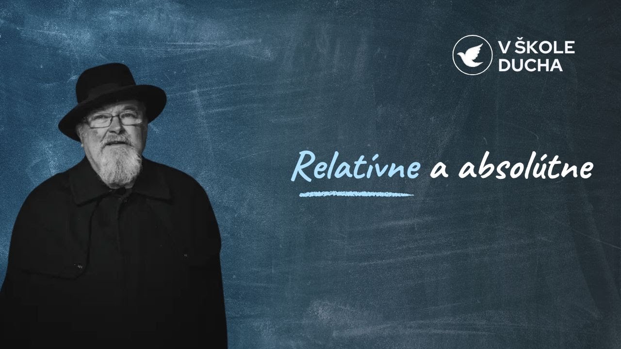 RELATÍVNE A ABSOLÚTNE | V ŠKOLE DUCHA