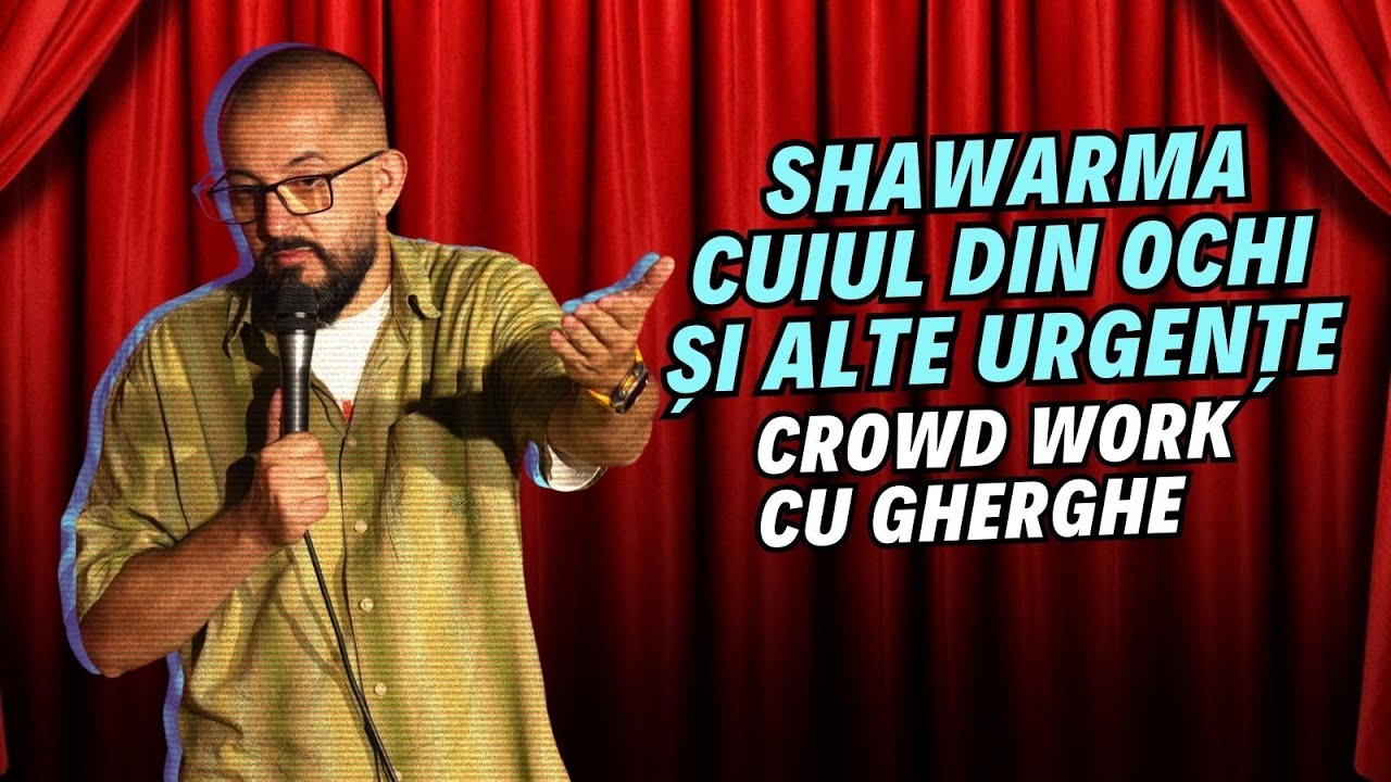 Shawarma, cuiul din ochi și alte urgențe | Crowd work cu Gherghe