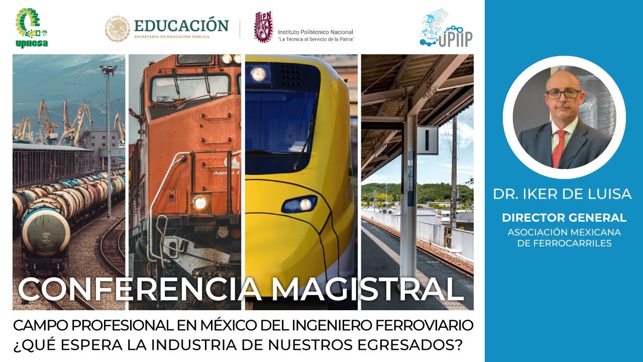 Conferencia Magistral: Campo profesional en México del Ingeniero Ferroviario