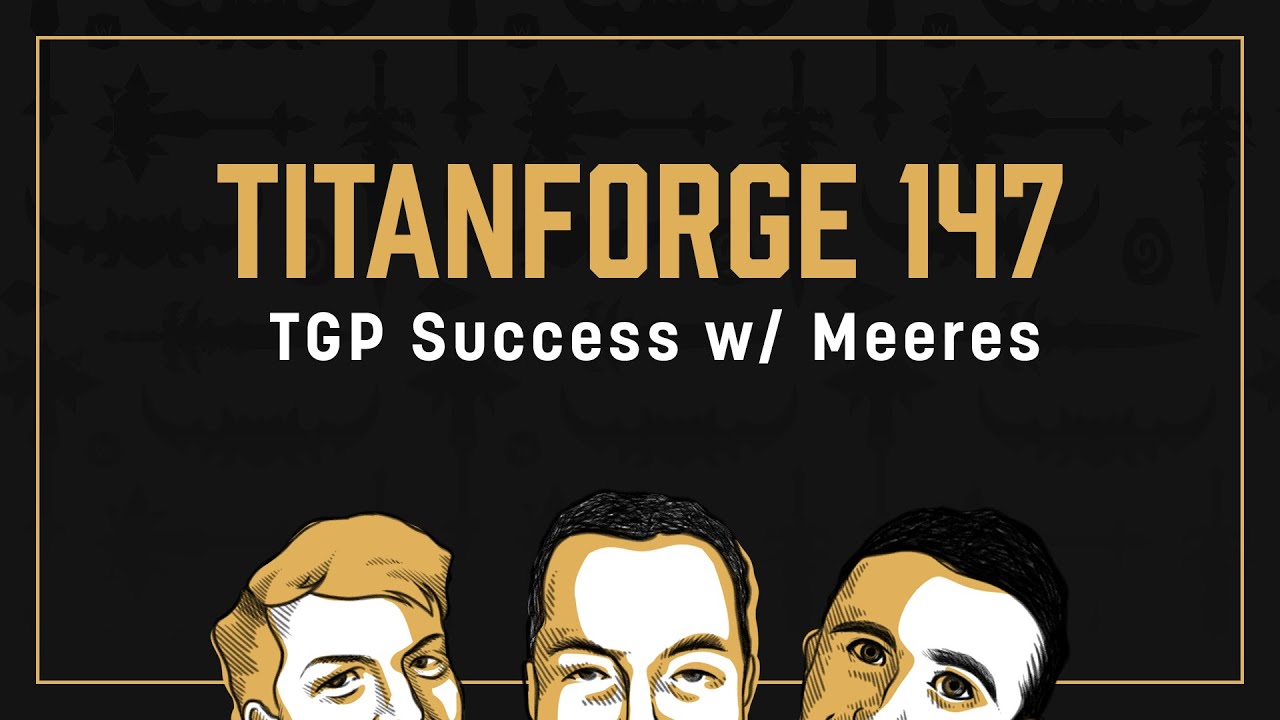 Titanforge Podcast 147 - Winning TGP with Echo Meeres