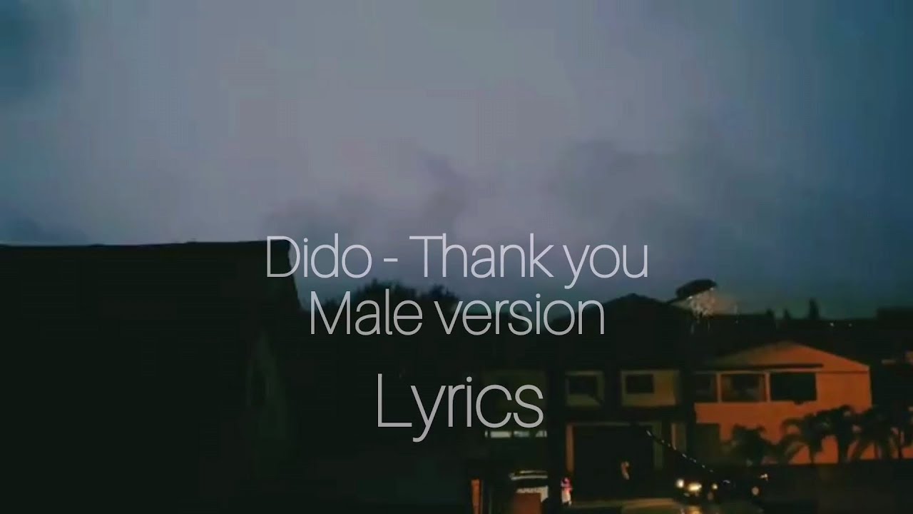 Thank you - dido (Male version) lyrics