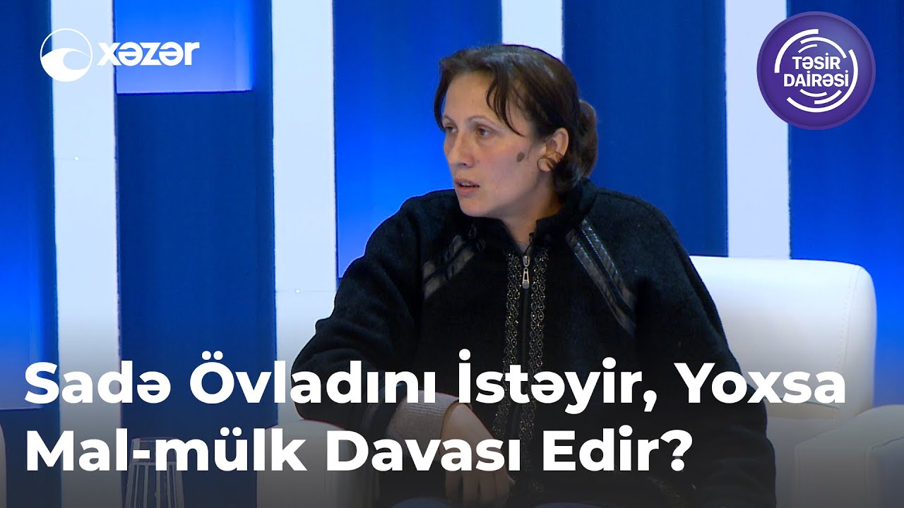 Sadə Övladını İstəyir, Yoxsa Mal mülk Davası Edir?