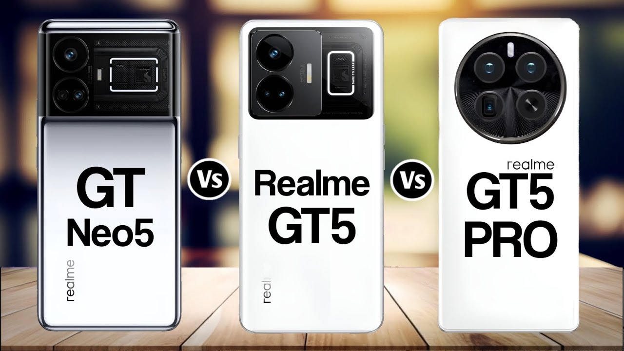 Realme GT Neo 5 Vs Realme GT5 Vs Realme GT5 Pro