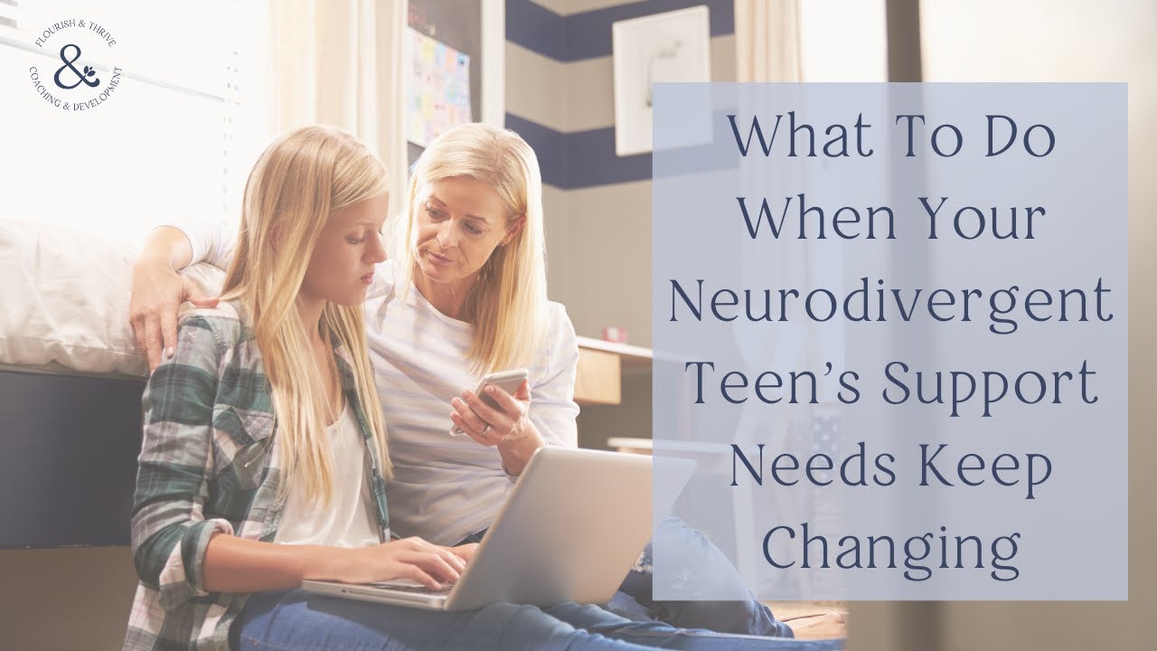 What To Do When Your Neurodivergent Teen's Support Needs Keep Changing