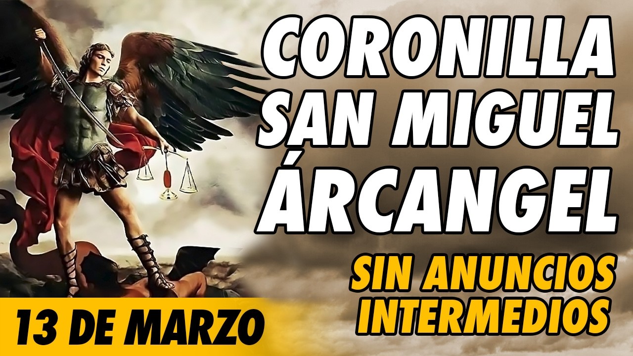 Coronilla a San Miguel Arcangel 🙏(SIN ANUNCIOS INTERMEDIOS)🙏 13 de Marzo 2026
