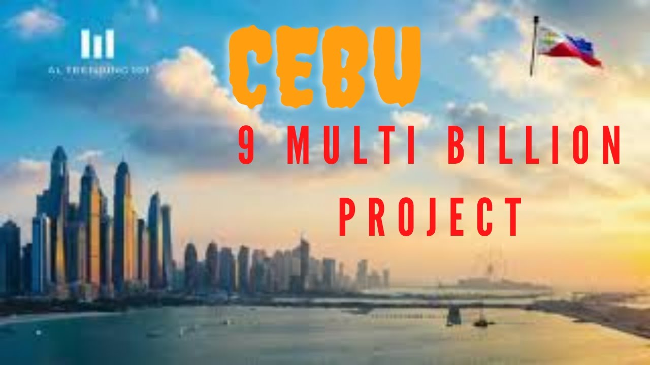 CEBU 9 MULTI BILLION PROJECT | AL TRENDING 101
