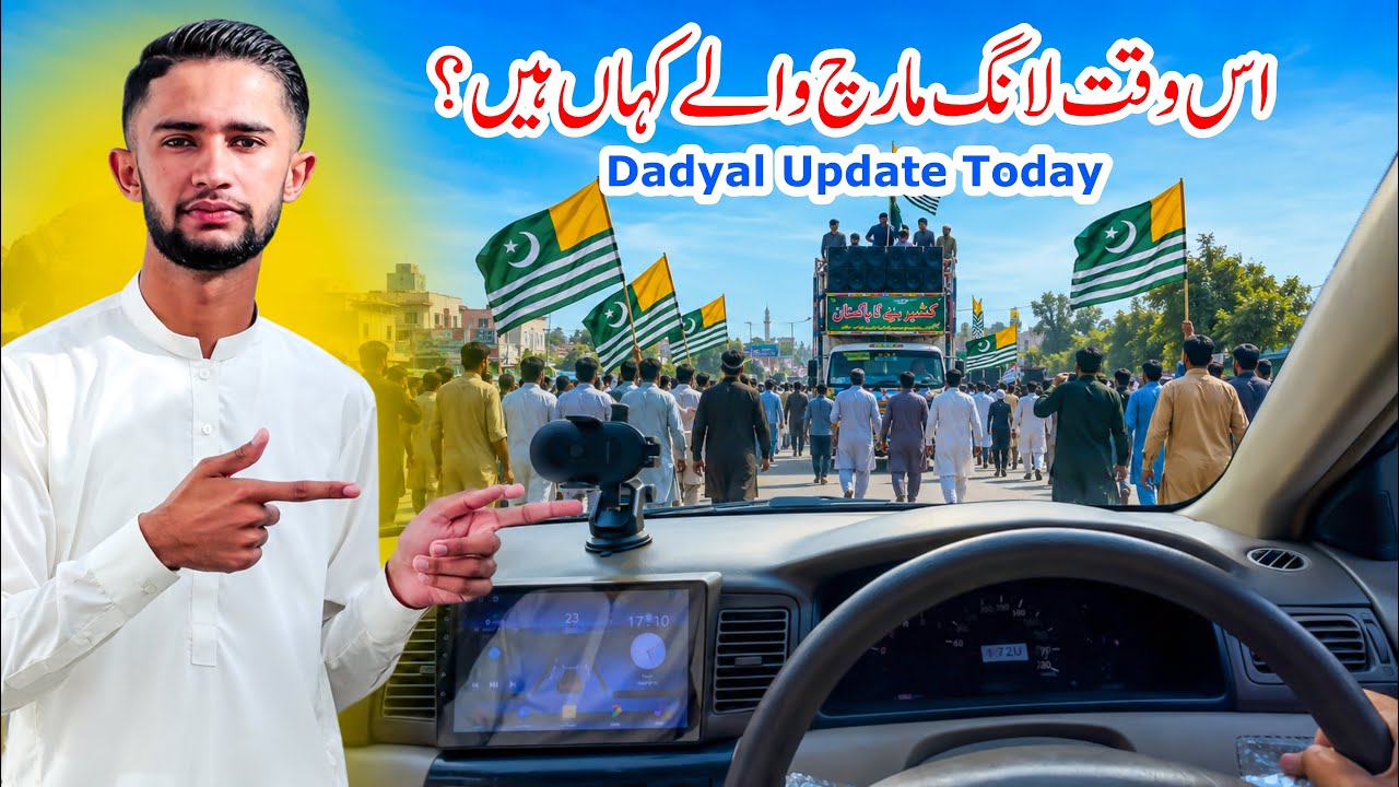 What&rsquo;s Really Happening Today? Long March Latest Location & Dadyal Situation Update