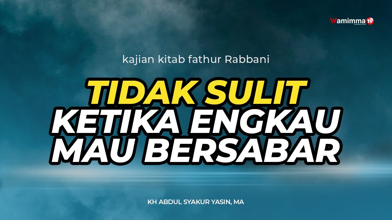 Tidak Sulit Ketika Engkau Mau Bersabar - Buya Syakur | kajian kitab Fathur Rabbani