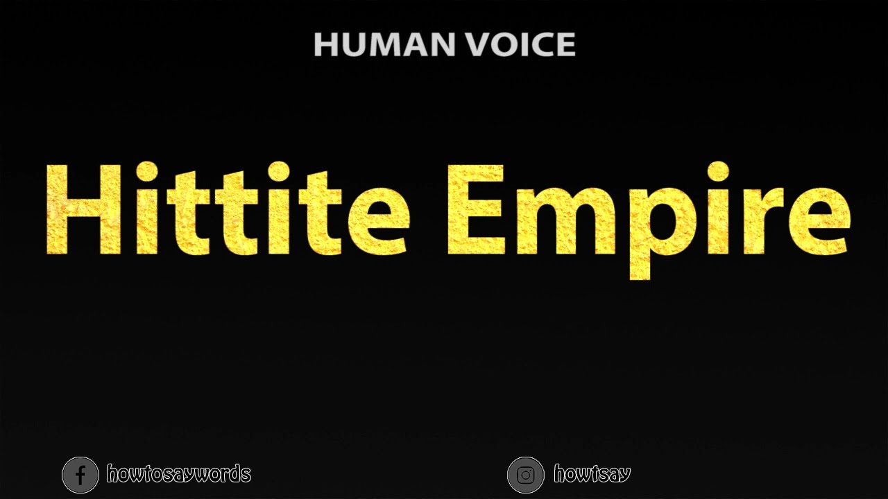 How To Pronounce Hittite Empire