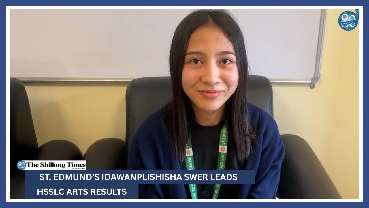 St  Edmund’s Idawanplishisha Swer leads HSSLC Arts results